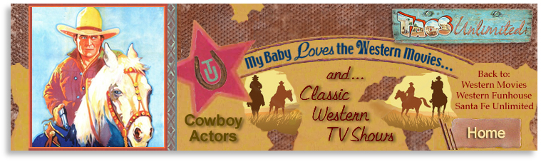 Taos Unlimited’s My Baby Loves the Western Movies and Television Shows of the 1950s and Beyond! CowboyActors